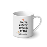 Personalised Printed Mug - You're Exactly My Cup of Tea