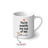 Personalised Printed Mug - You're Exactly My Cup of Tea