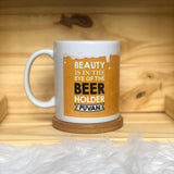 Personalised Mug for Him - Beauty is in The Eyes of the Beer Holder