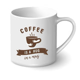 Personalised Printed Coffee Mug - Coffee is a Hug Inside a Mug